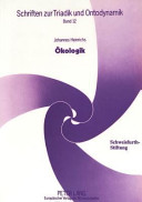 Ökologik : Tiefenökologie als strukturelle Naturphilosophie /