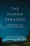 The human paradox : rediscovering the nature of the human : an essay on the metaphysics of the virtues /