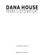 Dana House : Frank Lloyd Wright /