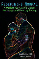 Redefining normal : a modern gay man's guide to happy and healthy living /