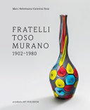 Fratelli Toso Murano 1902-1980 /