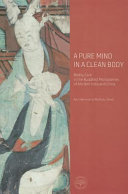 A pure mind in a clean body : bodily care in the Buddhist monasteries of ancient India and China / Ann Heirman & Mathieu Torck.