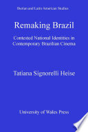 Remaking Brazil : Contested national identities in contemporary Brazilian cinema /