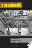 Urban underworlds : a geography of twentieth-century American literature and culture /