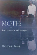 Moth : [or how I came to be with you again] /