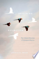 Imagining extinction : the cultural meanings of endangered species /