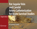 Rat jugular vein and carotid artery cathererization for acute survival studies : a practical guide /