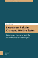 Late-career risks in changing welfare states : comparing Germany and the United States since the 1980s /