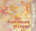 Judith Murray : from vibrato to legato /