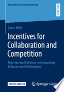 Incentives for Collaboration and Competition : Experimental Evidence on Innovation, Behavior and Performance /