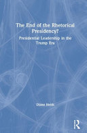 The end of the rhetorical presidency? : presidential leadership in the Trump era /