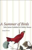 A summer of birds : John James Audubon at Oakley House /