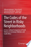 The Codes of the Street in Risky Neighborhoods : A Cross-Cultural Comparison of Youth Violence in Germany, Pakistan, and South Africa  /