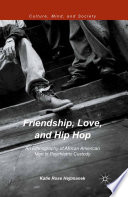 Friendship, love, and hip hop : an ethnography of African American men in psychiatric custody /
