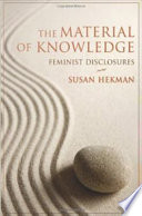 The material of knowledge : feminist disclosures /