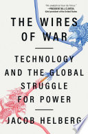Wires of War : Technology and the Global Struggle for Power /