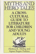 Myths and hero tales : a cross-cultural guide to literature for children and young adults /
