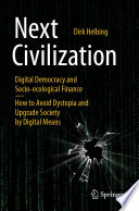 Next Civilization : Digital Democracy and  Socio-Ecological Finance - How to Avoid Dystopia and Upgrade Society by Digital Means /
