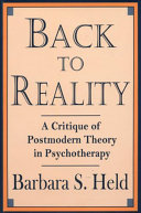 Back to reality : a critique of postmodern theory in psychotherapy /