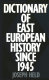 Dictionary of East European history since 1945 /