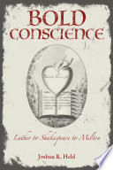 Bold conscience : Luther to Shakespeare to Milton /