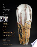 The art of Toshiko Takaezu : in the language of silence /