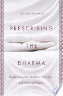 Prescribing the Dharma : psychotherapists, Buddhist traditions, and defining religion /