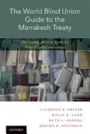 The World Blind Union guide to the Marrakesh Treaty : facilitating access to books for print-disabled individuals /