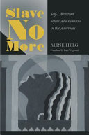 Slave no more : self-liberation before abolitionism in the Americas /