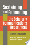 Sustaining and enhancing the scholarly communications department : a comprehensive guide /