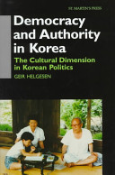 Democracy and authority in Korea : the cultural dimension in Korean politics /