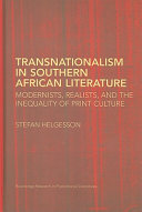 Transnationalism in southern African literature : modernists, realists, and the inequality of print culture /