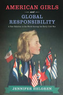 American girls and global responsibility : a new relation to the world during the early Cold War /