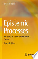 Epistemic Processes : A Basis for Statistics and Quantum Theory /