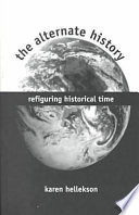 The alternate history : refiguring historical time /