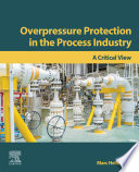 Overpressure protection in the process industry : a critical view /