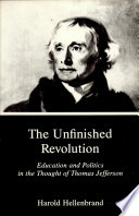 The unfinished revolution : education and politics in the thought of Thomas Jefferson /
