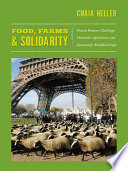 Food, farms & solidarity : French farmers challenge industrial agriculture and genetically modified crops /