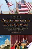Curriculum on the edge of survival : how schools fail to prepare students for membership in a democracy /