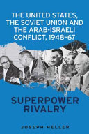 The United States, the Soviet Union and the Arab-Israeli conflict, 1948-67 : superpower rivalry /