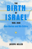 The birth of Israel, 1945-1949 : Ben-Gurion and his critics /