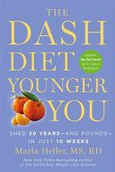 The DASH diet younger you : shed 20 years--and pounds--in just 10 weeks /