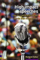 High impact speeches : how to create and deliver words that move minds /