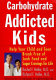Carbohydrate-addicted kids : help your child or teen break free of junk food and sugar cravings-- for life! /