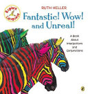 Fantastic! wow! and unreal! : a book about interjections and conjunctions /
