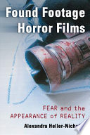 Found footage horror films : fear and the appearance of reality /