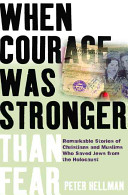 When courage was stronger than fear : remarkable stories of Christians and Muslims who saved Jews from the Holocaust /