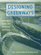 Designing greenways : sustainable landscapes for nature and people /