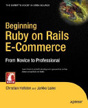Beginning Ruby on Rails e-commerce : from novice to professional /