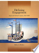 Defining engagement : Japan and global contexts, 1640-1868 /